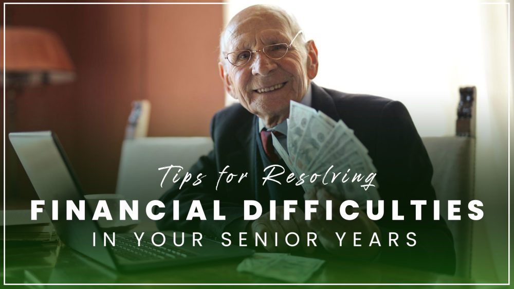tipes for ressolving finical diffcities in your senior years