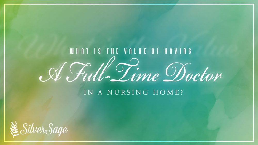 what is the value of having a full time docotor in a nursing home